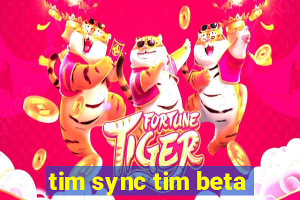 tim sync tim beta